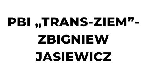 PBI „TRANS-ZIEM” - Zbigniew Jasiewicz